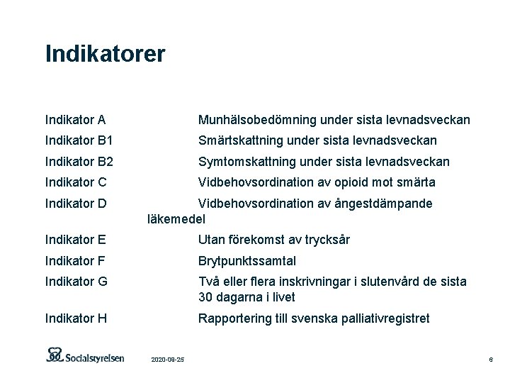 Indikatorer Indikator A Munhälsobedömning under sista levnadsveckan Indikator B 1 Smärtskattning under sista levnadsveckan