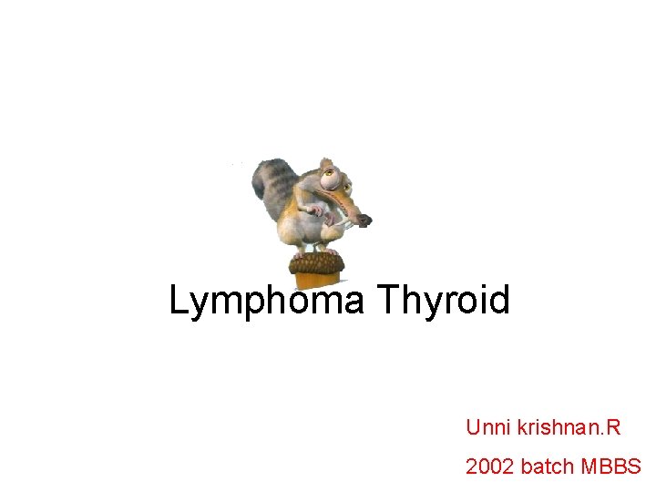 Lymphoma Thyroid Unni krishnan. R 2002 batch MBBS 