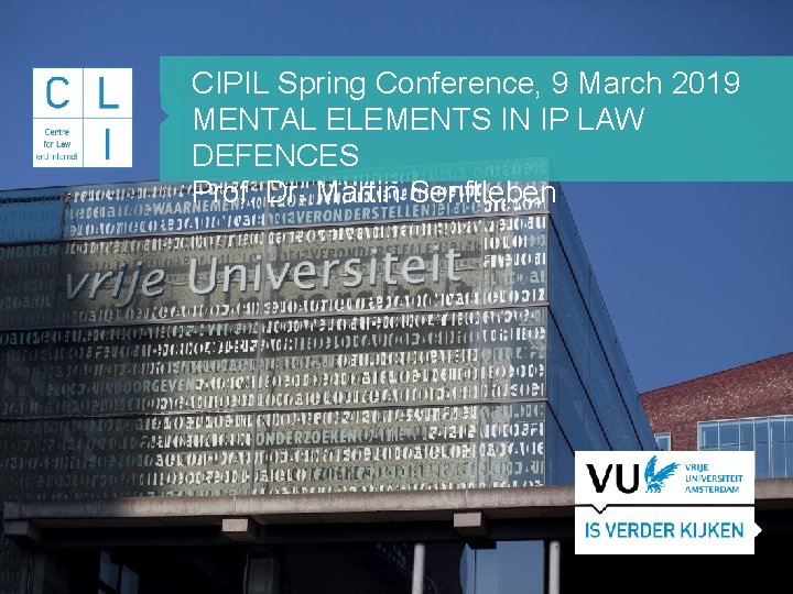 CIPIL Spring Conference, 9 March 2019 MENTAL ELEMENTS IN IP LAW DEFENCES Prof. Dr.