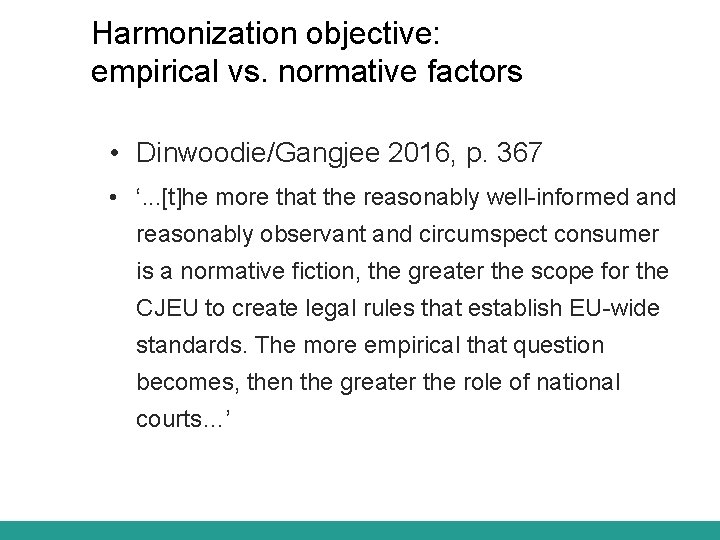 Harmonization objective: empirical vs. normative factors • Dinwoodie/Gangjee 2016, p. 367 • ‘. .