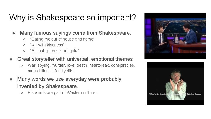 Why is Shakespeare so important? ● Many famous sayings come from Shakespeare: ○ ○