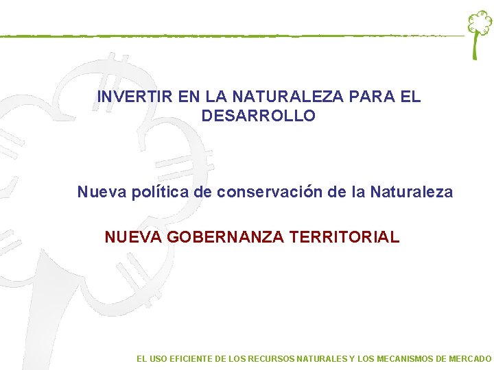INVERTIR EN LA NATURALEZA PARA EL DESARROLLO Nueva política de conservación de la Naturaleza INVERTIR EN LA NATURALEZA PARA EL DESARROLLO Nueva política de conservación de la Naturaleza