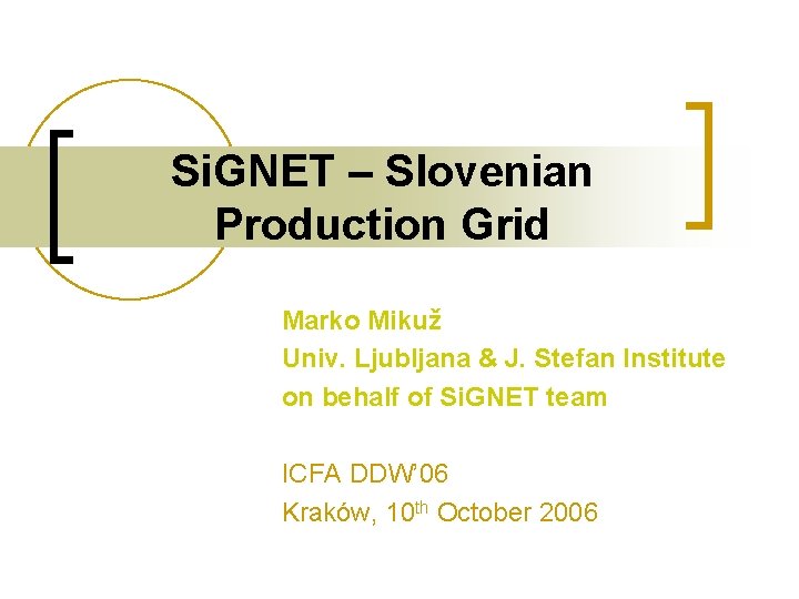Si. GNET – Slovenian Production Grid Marko Mikuž Univ. Ljubljana & J. Stefan Institute