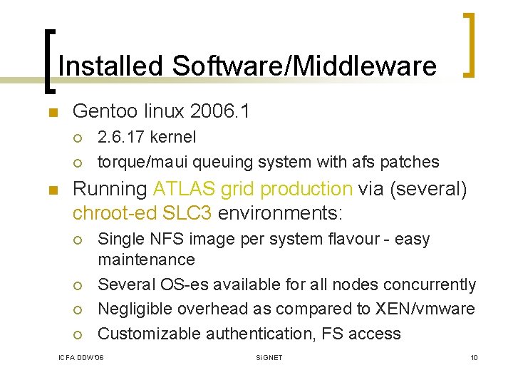 Installed Software/Middleware n Gentoo linux 2006. 1 ¡ ¡ n 2. 6. 17 kernel