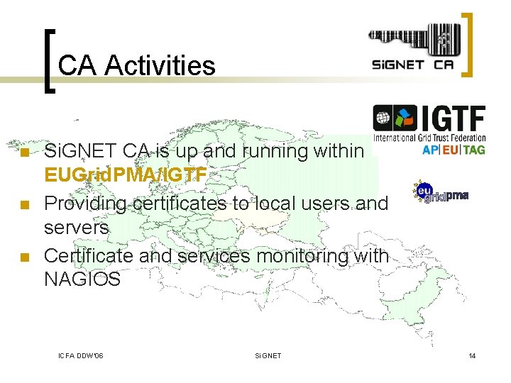 CA Activities n n n Si. GNET CA is up and running within EUGrid.