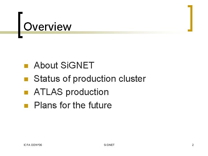 Overview n n About Si. GNET Status of production cluster ATLAS production Plans for