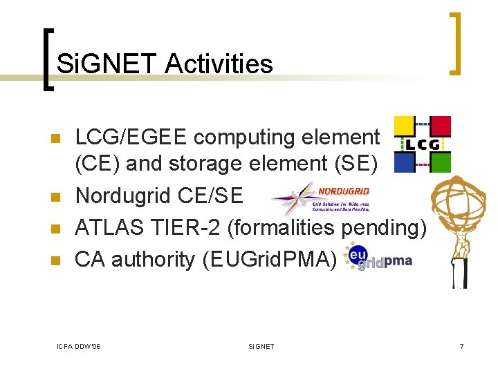 Si. GNET Activities n n LCG/EGEE computing element (CE) and storage element (SE) Nordugrid