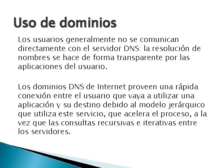 Uso de dominios Los usuarios generalmente no se comunican directamente con el servidor DNS: