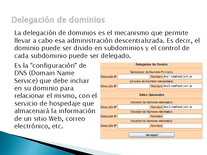 Delegación de dominios La delegación de dominios es el mecanismo que permite llevar a