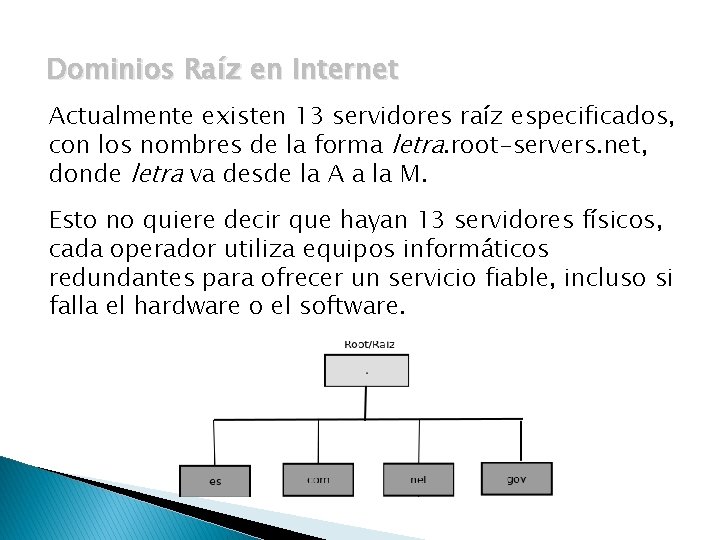 Dominios Raíz en Internet Actualmente existen 13 servidores raíz especificados, con los nombres de