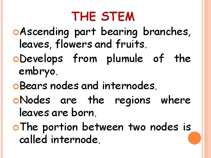  Ascending THE STEM part bearing branches, leaves, flowers and fruits. Develops from plumule