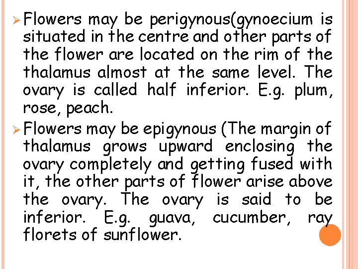 Ø Flowers may be perigynous(gynoecium is situated in the centre and other parts of
