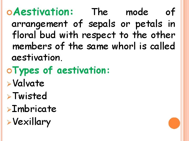  Aestivation: The mode of arrangement of sepals or petals in floral bud with