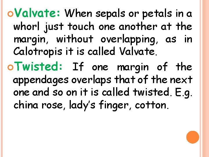  Valvate: When sepals or petals in a whorl just touch one another at