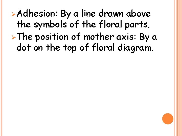 Ø Adhesion: By a line drawn above the symbols of the floral parts. Ø