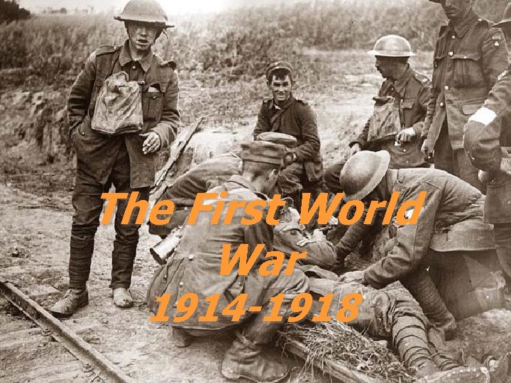 The First World War 1914 -1918 