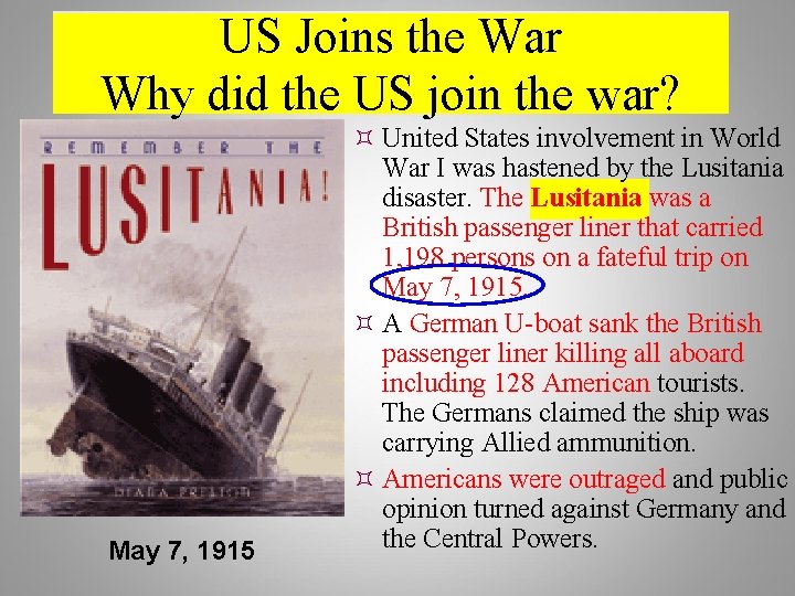 US Joins the War Why did the US join the war? May 7, 1915