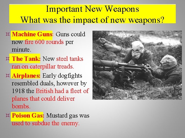 Important New Weapons What was the impact of new weapons? Machine Guns: Guns could