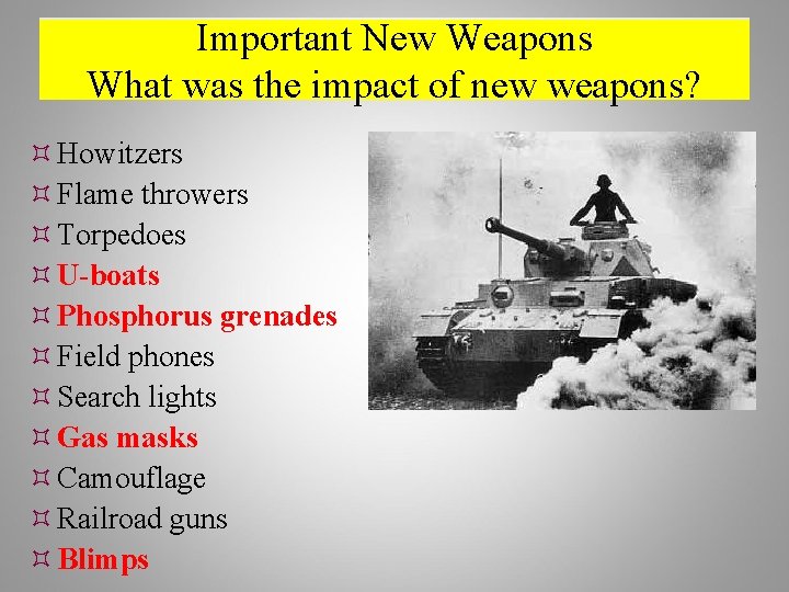 Important New Weapons What was the impact of new weapons? Howitzers Flame throwers Torpedoes