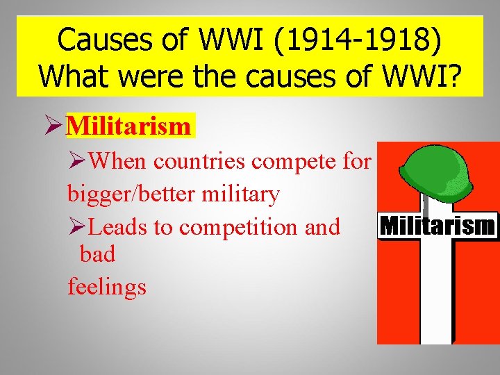 Causes of WWI (1914 -1918) What were the causes of WWI? ØMilitarism ØWhen countries