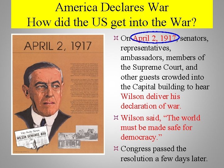 America Declares War How did the US get into the War? On April 2,