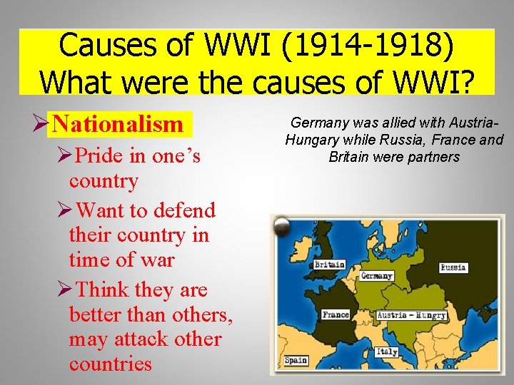 Causes of WWI (1914 -1918) What were the causes of WWI? ØNationalism ØPride in