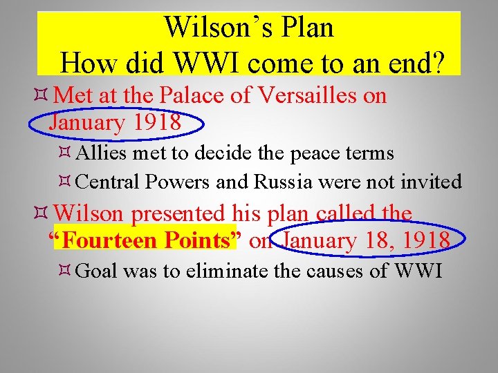 Wilson’s Plan How did WWI come to an end? Met at the Palace of