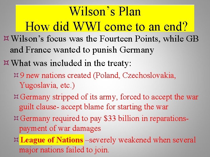 Wilson’s Plan How did WWI come to an end? Wilson’s focus was the Fourteen