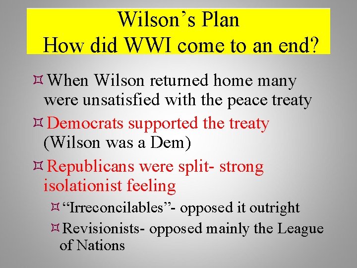 Wilson’s Plan How did WWI come to an end? When Wilson returned home many