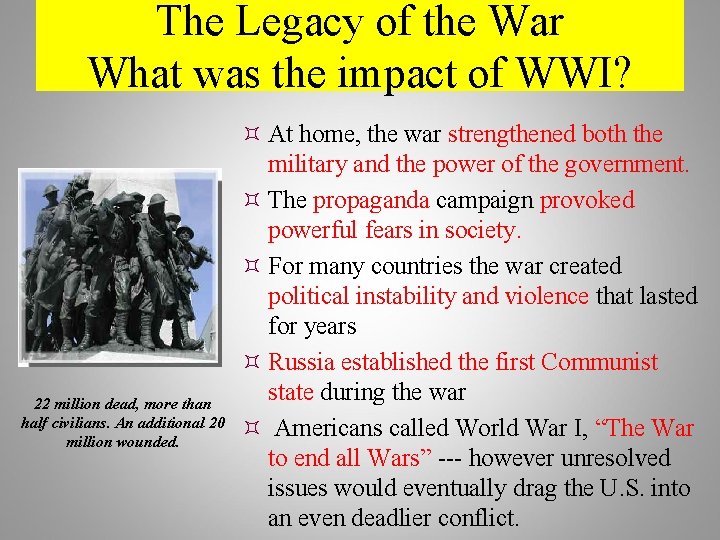 The Legacy of the War What was the impact of WWI? 22 million dead,