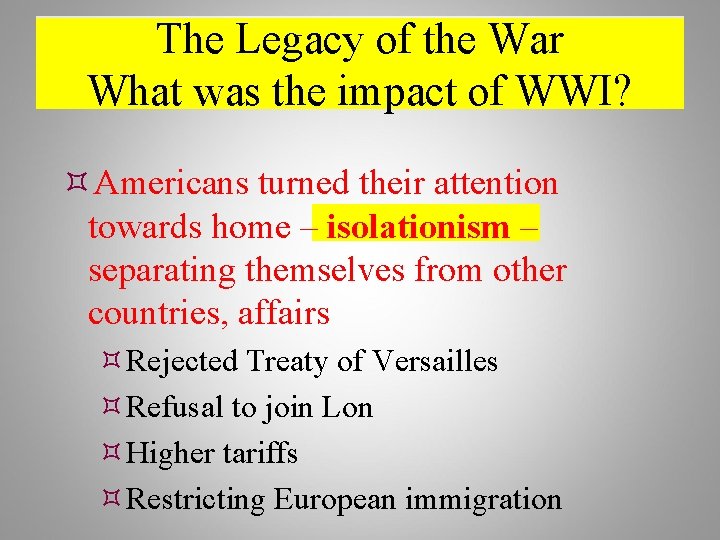 The Legacy of the War What was the impact of WWI? Americans turned their