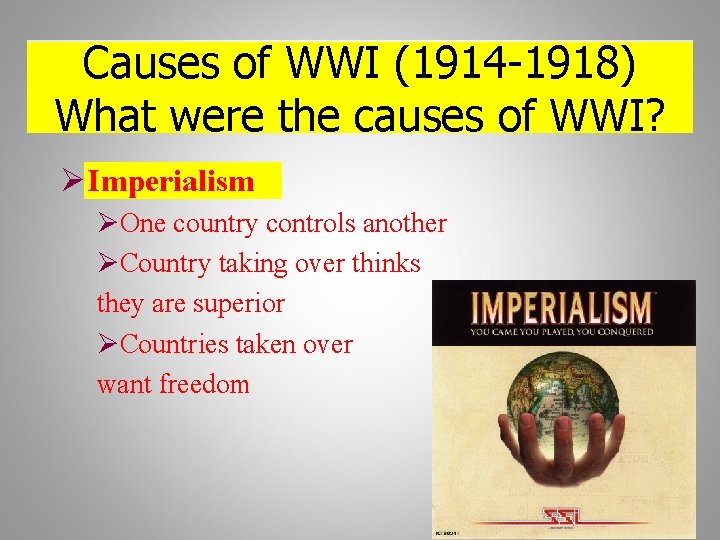 Causes of WWI (1914 -1918) What were the causes of WWI? Ø Imperialism ØOne