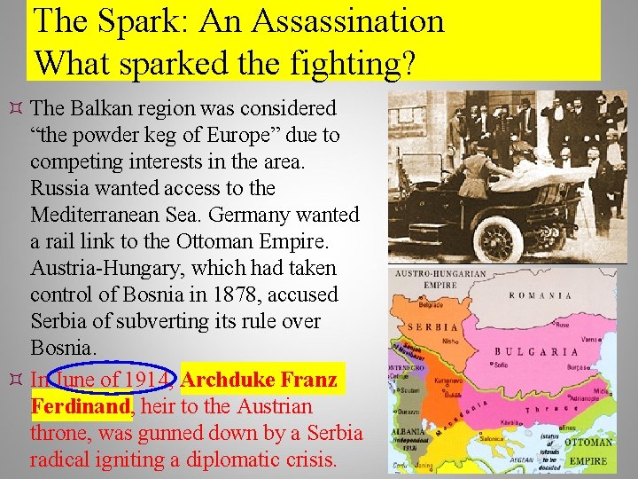 The Spark: An Assassination What sparked the fighting? The Balkan region was considered “the