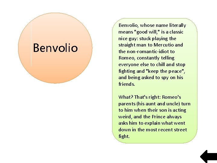 Benvolio, whose name literally means "good will, " is a classic nice guy: stuck