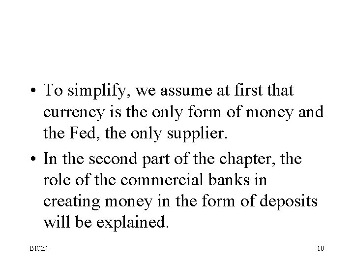  • To simplify, we assume at first that currency is the only form