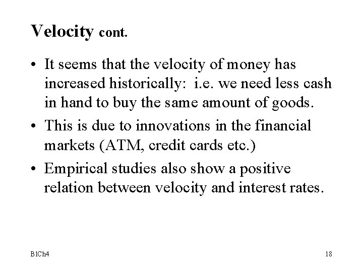 Velocity cont. • It seems that the velocity of money has increased historically: i.