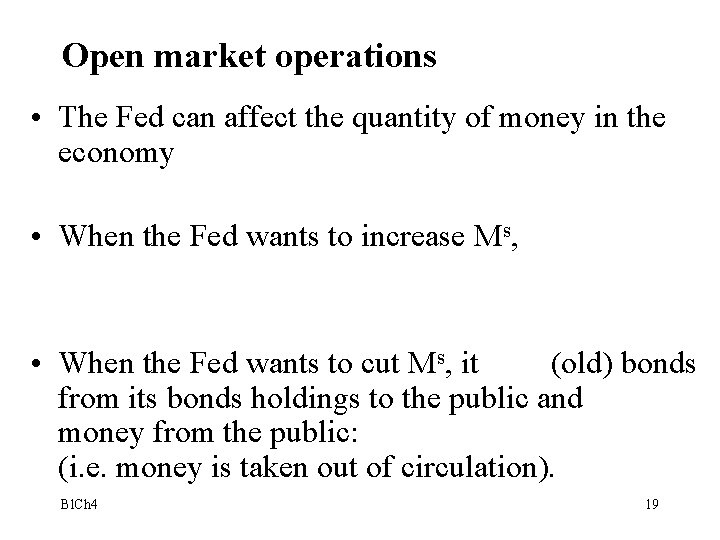 Open market operations • The Fed can affect the quantity of money in the