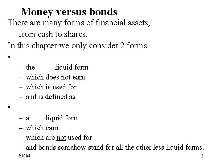 Money versus bonds There are many forms of financial assets, from cash to shares.