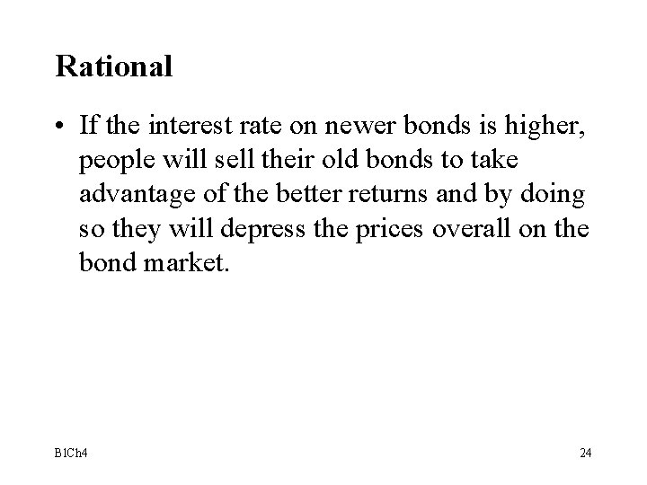 Rational • If the interest rate on newer bonds is higher, people will sell