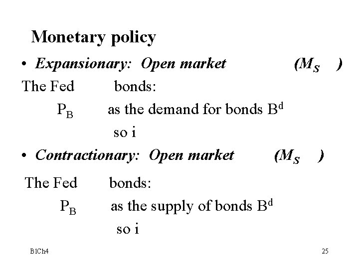 Monetary policy • Expansionary: Open market (MS ) The Fed bonds: PB as the