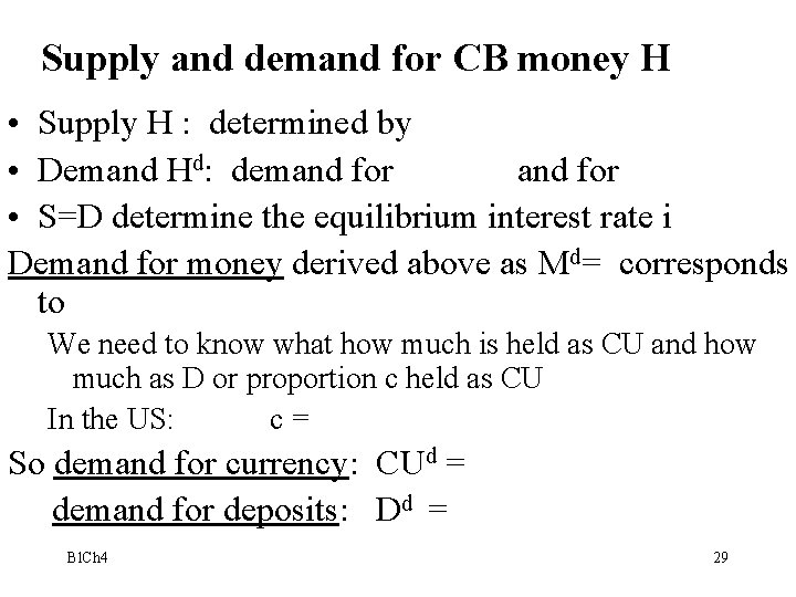 Supply and demand for CB money H • Supply H : determined by •