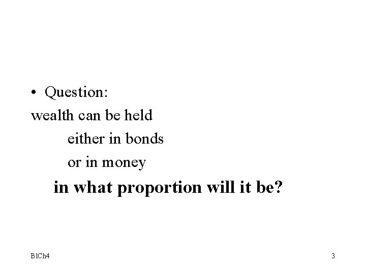  • Question: wealth can be held either in bonds or in money in