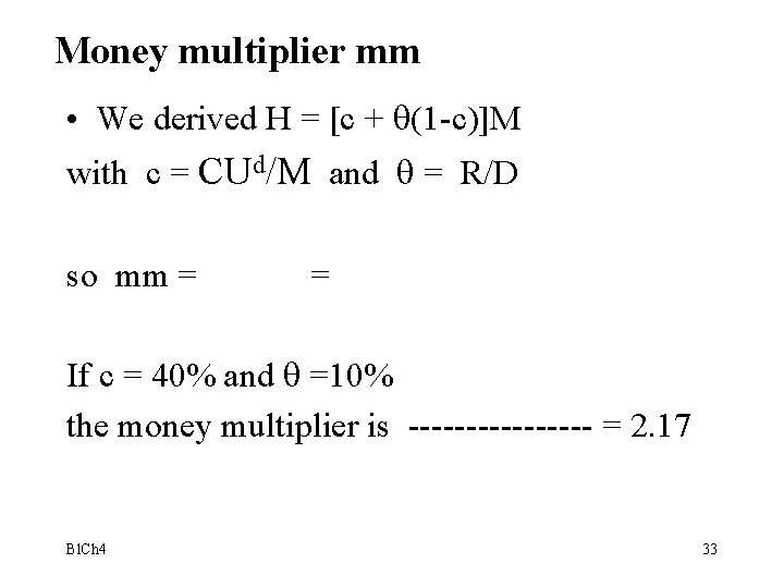Money multiplier mm • We derived H = [c + (1 -c)]M with c