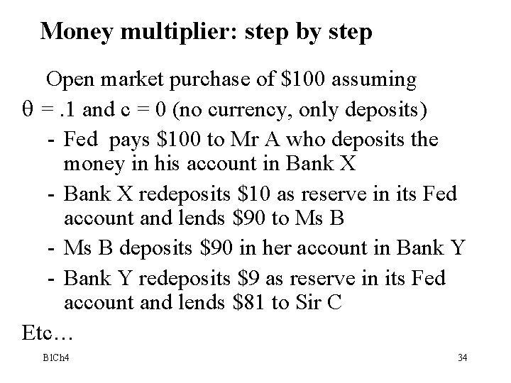 Money multiplier: step by step Open market purchase of $100 assuming =. 1 and