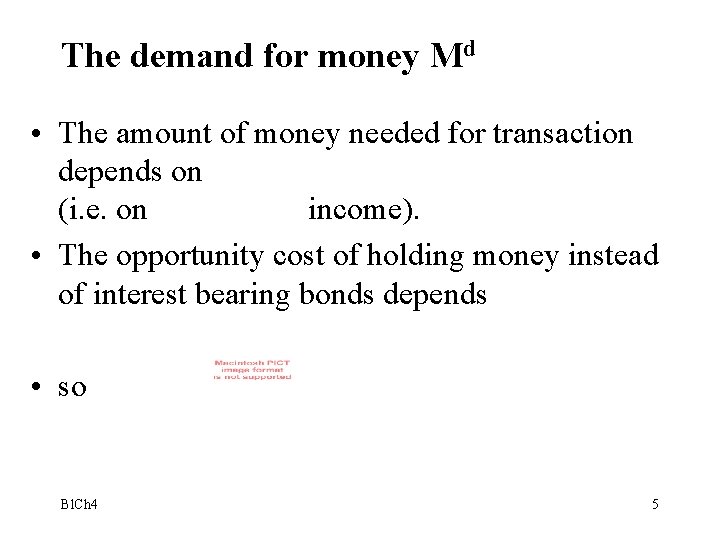 The demand for money Md • The amount of money needed for transaction depends