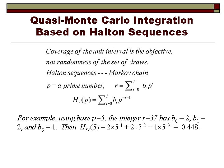 Quasi-Monte Carlo Integration Based on Halton Sequences For example, using base p=5, the integer