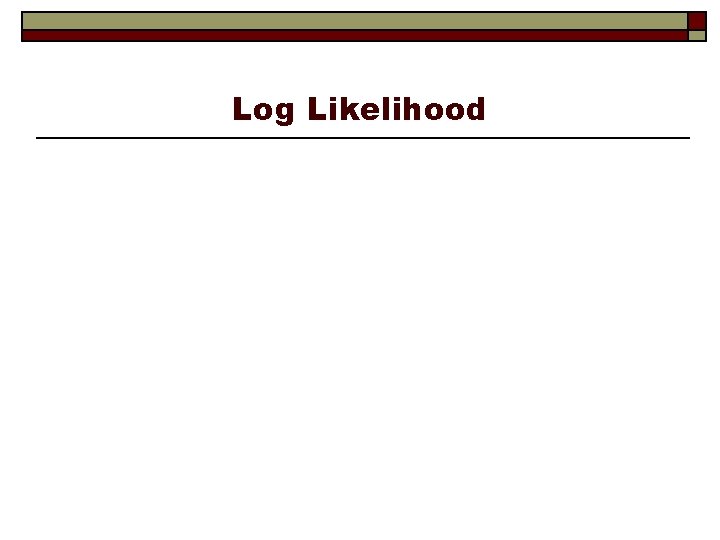 Log Likelihood 