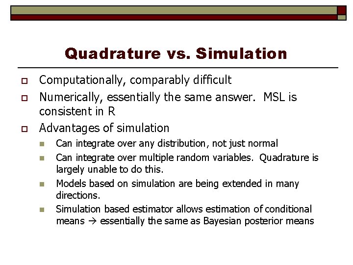 Quadrature vs. Simulation o o o Computationally, comparably difficult Numerically, essentially the same answer.