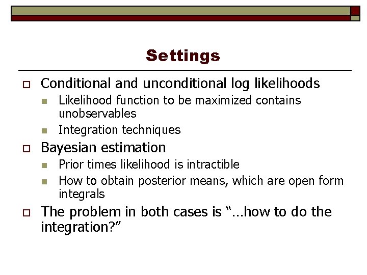 Settings o Conditional and unconditional log likelihoods n n o Bayesian estimation n n