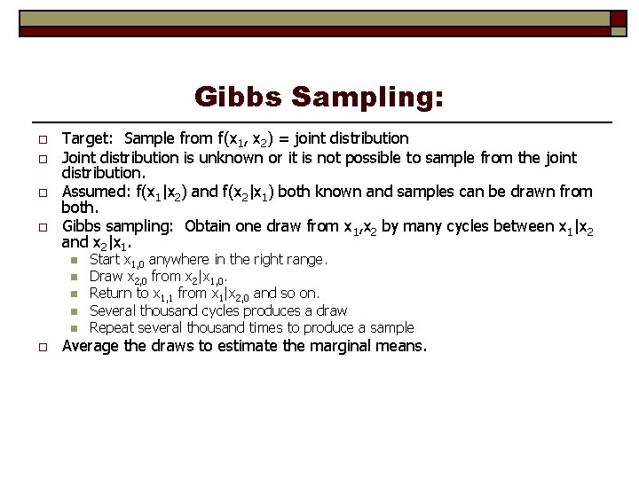 Gibbs Sampling: o o Target: Sample from f(x 1, x 2) = joint distribution